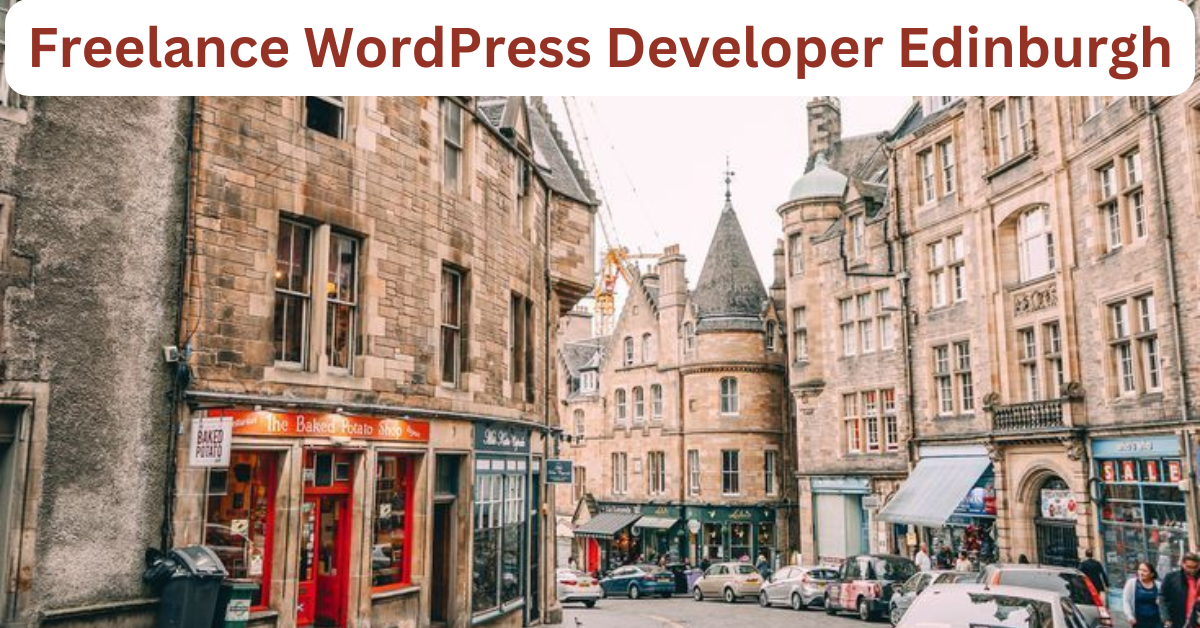 Freelance WordPress Developer Edinburgh – Your Expert Partner for High-Quality Websites