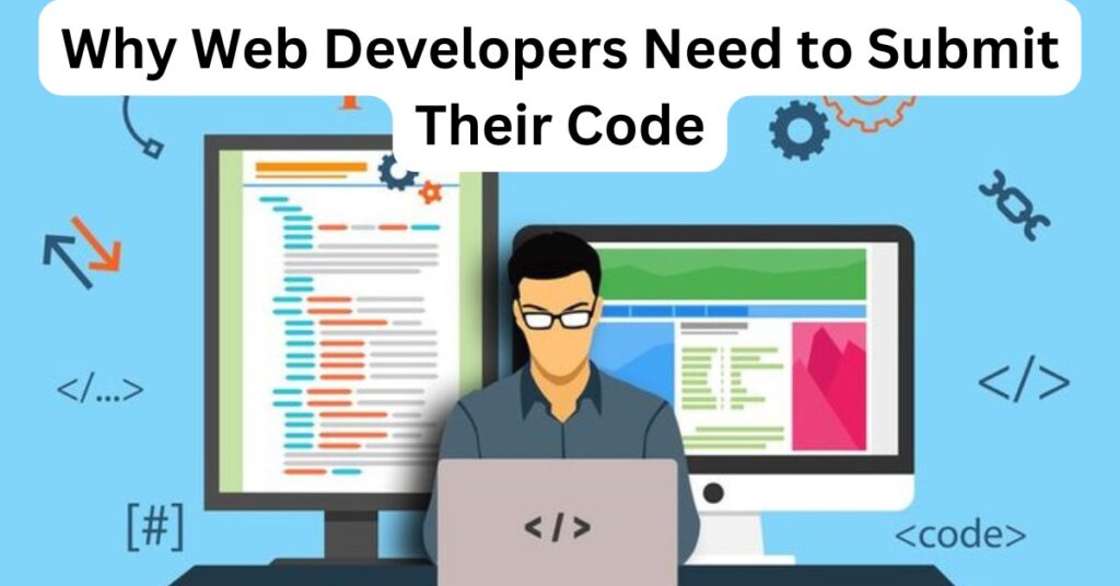 Why Web Developers Need to Submit Their Code