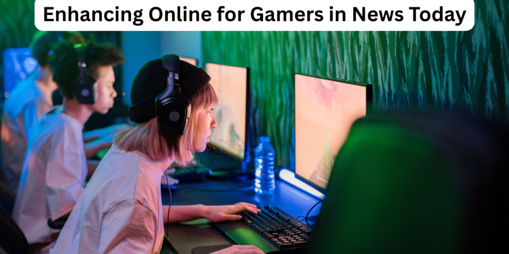 Enhancing Online for Gamers InNewstoday Privacy